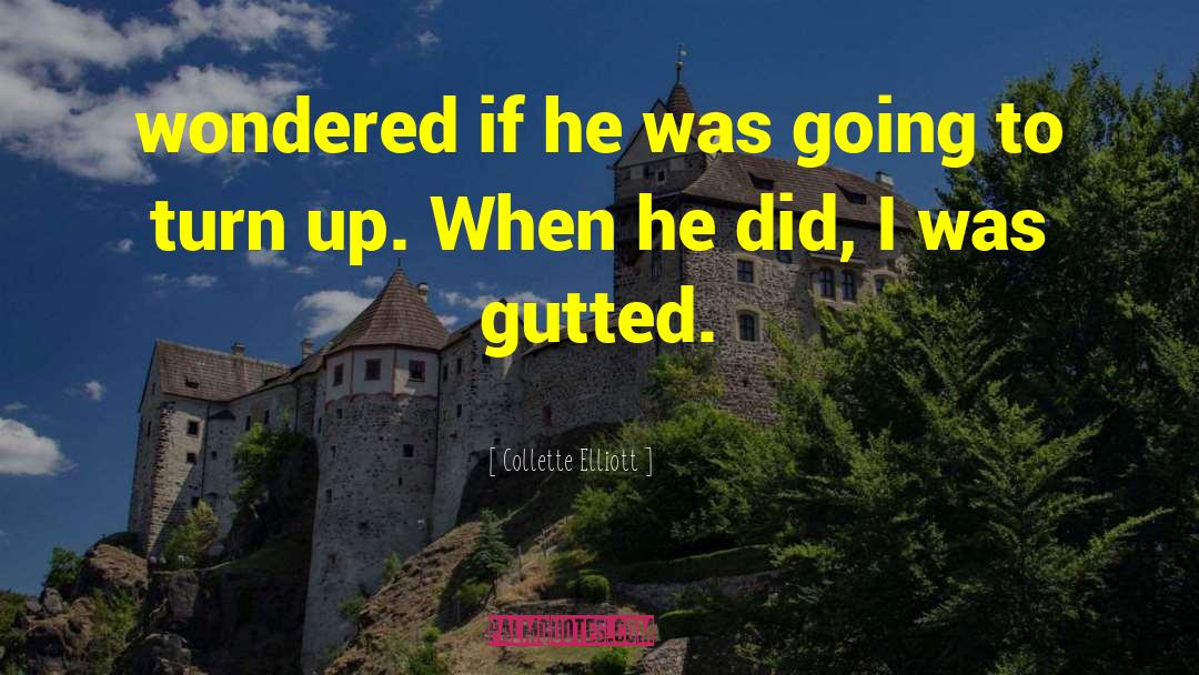 Gutted quotes by Collette Elliott