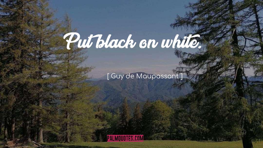 Guy De Maupassant Black On White quotes by Guy De Maupassant