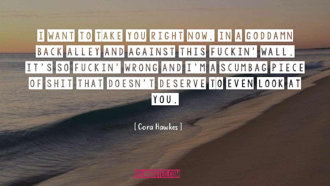 Guy Doesnt Deserve You quotes by Cora Hawkes