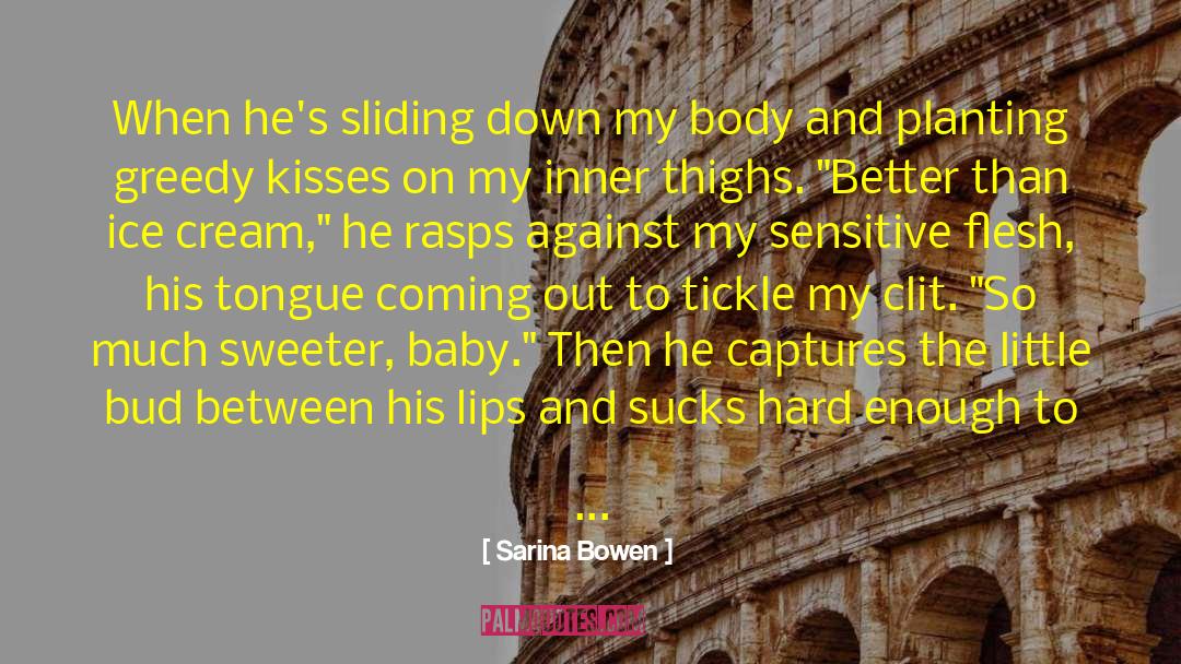 Guys Most Sensitive Body quotes by Sarina Bowen