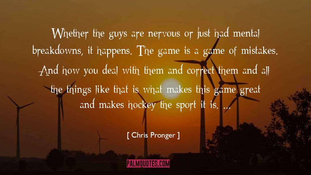 Guys Spitting Game quotes by Chris Pronger