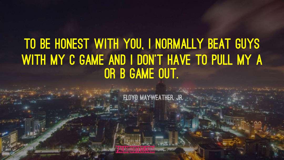 Guys Spitting Game quotes by Floyd Mayweather, Jr.