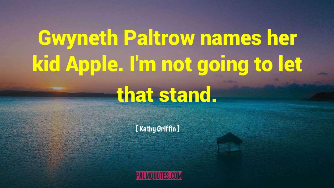 Gweneth Paltrow quotes by Kathy Griffin