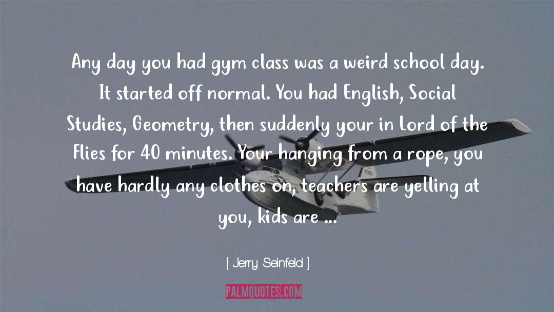 Gym Class quotes by Jerry Seinfeld