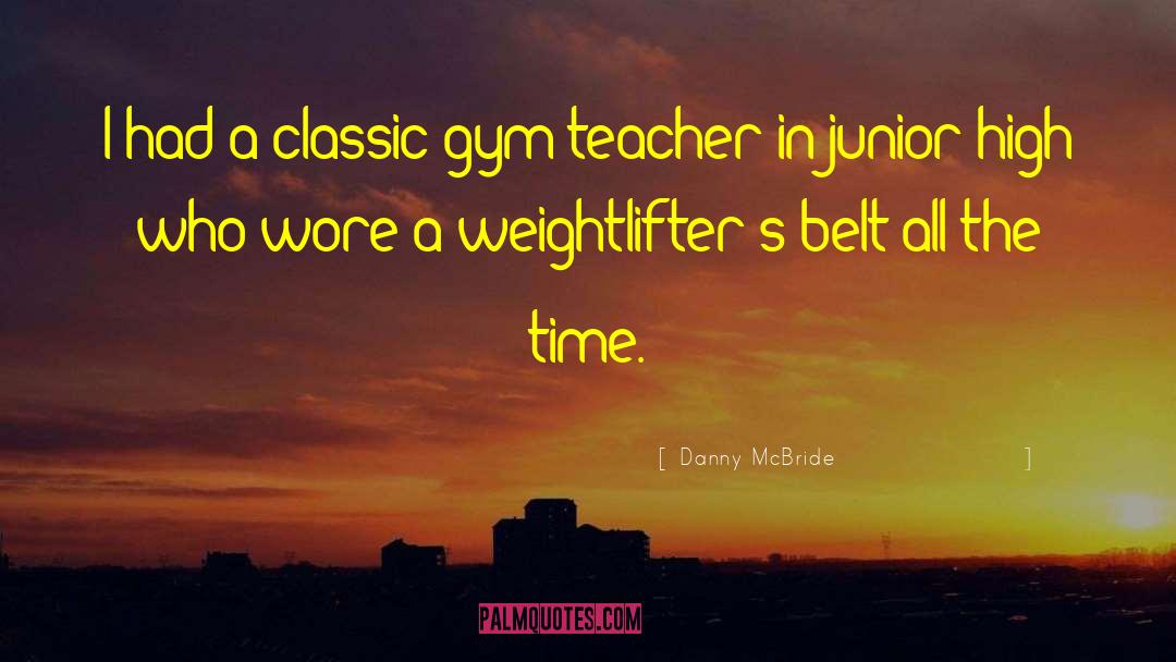 Gym Teacher quotes by Danny McBride