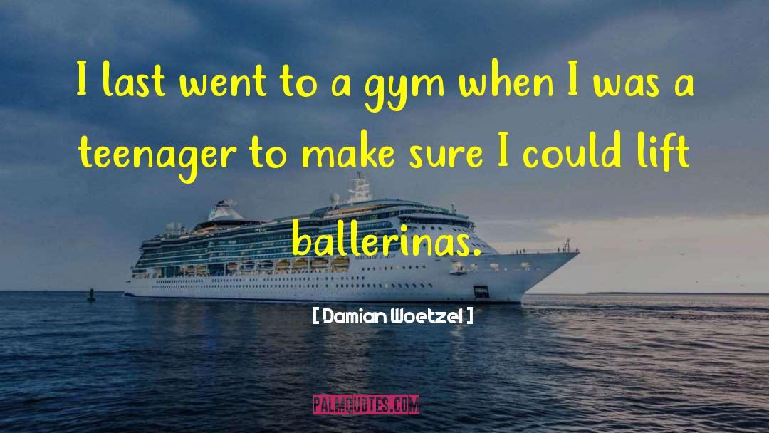 Gym Workout quotes by Damian Woetzel