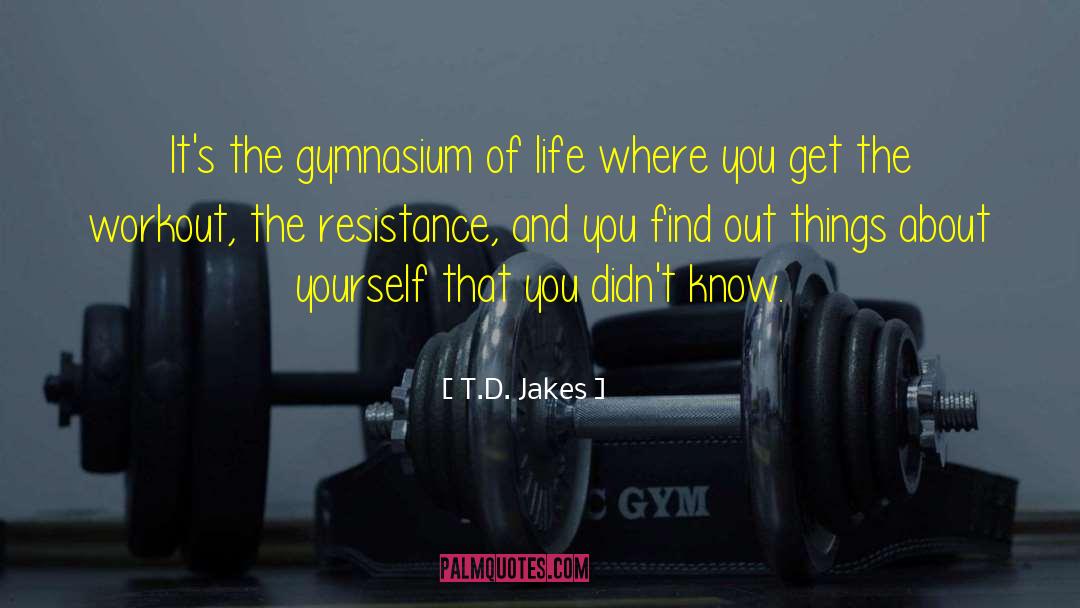 Gymnasiums quotes by T.D. Jakes