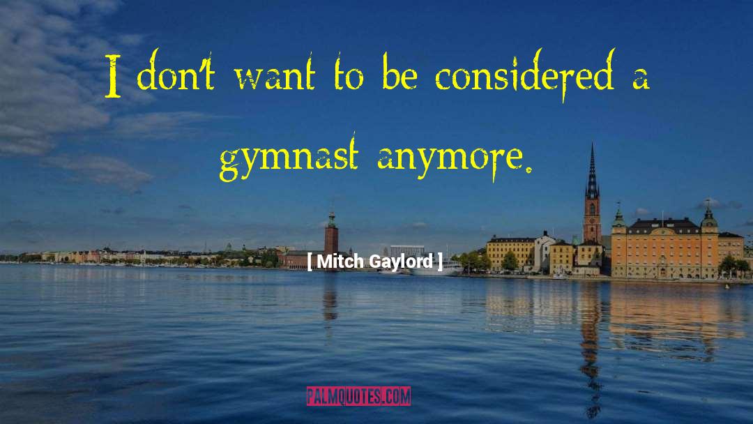 Gymnast quotes by Mitch Gaylord