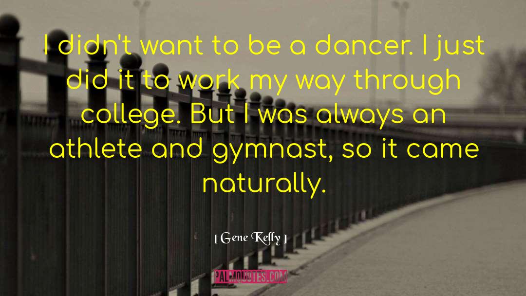 Gymnast quotes by Gene Kelly