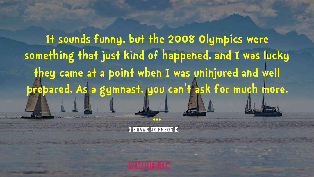 Gymnast quotes by Shawn Johnson