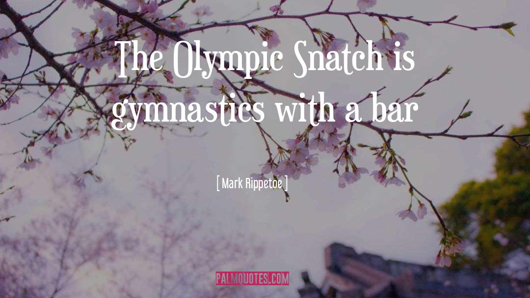 Gymnastics quotes by Mark Rippetoe