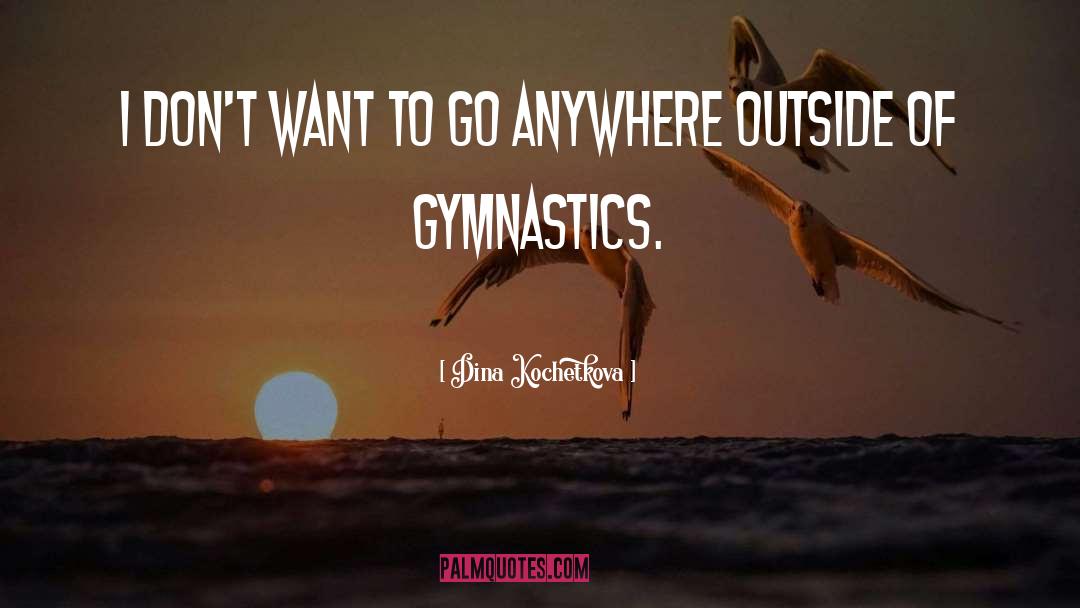 Gymnastics quotes by Dina Kochetkova