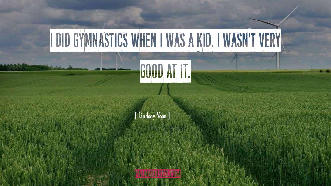 Gymnastics quotes by Lindsey Vonn