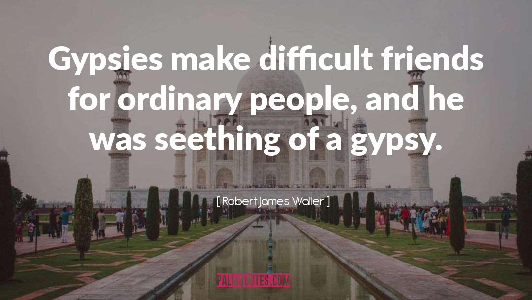 Gypsies quotes by Robert James Waller