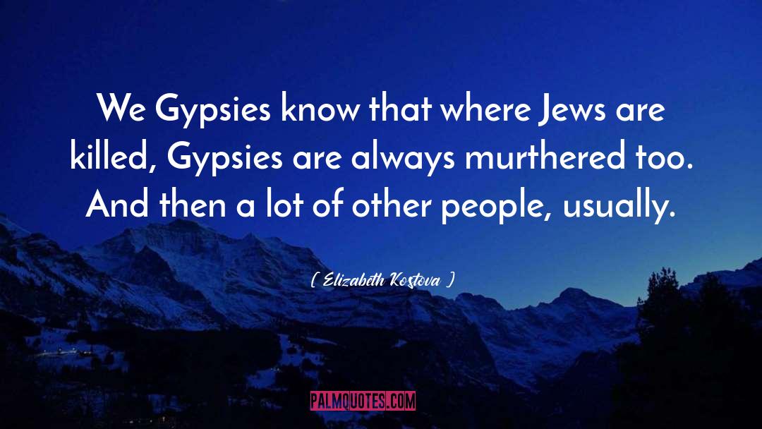 Gypsies quotes by Elizabeth Kostova