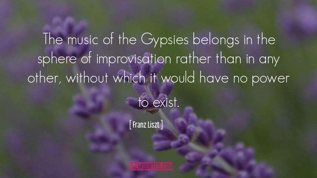 Gypsies quotes by Franz Liszt
