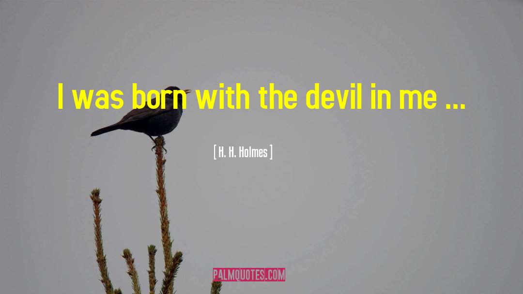 H H quotes by H. H. Holmes