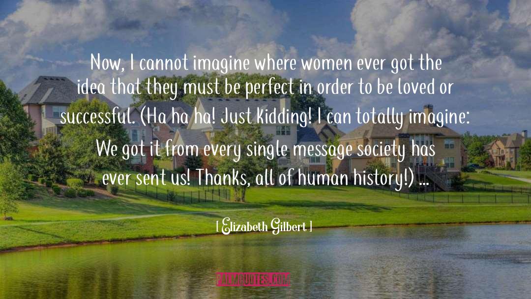 Ha Ha quotes by Elizabeth Gilbert