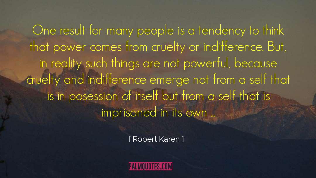 Ha Such Indifference quotes by Robert Karen