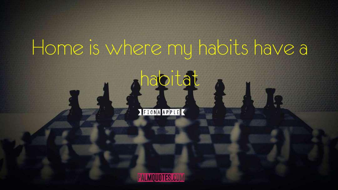 Habitat quotes by Fiona Apple