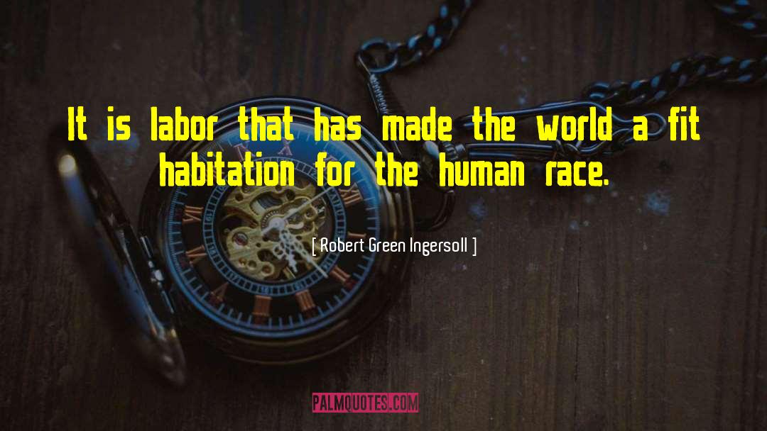 Habitation quotes by Robert Green Ingersoll