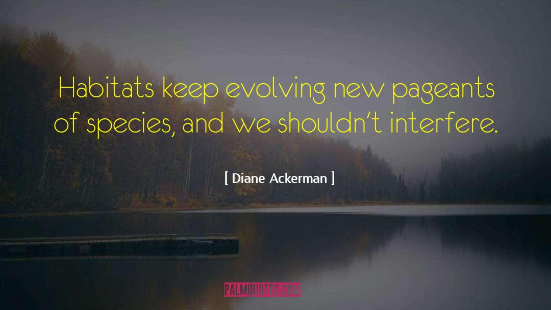 Habitats quotes by Diane Ackerman