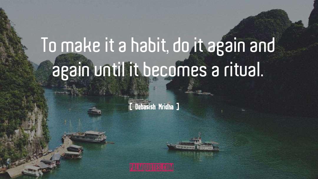 Habits Become Rituals quotes by Debasish Mridha