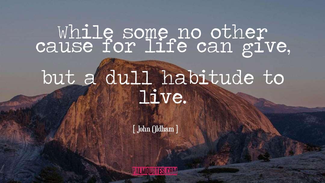 Habitude quotes by John Oldham