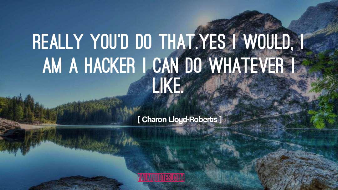 Hacker quotes by Charon Lloyd-Roberts