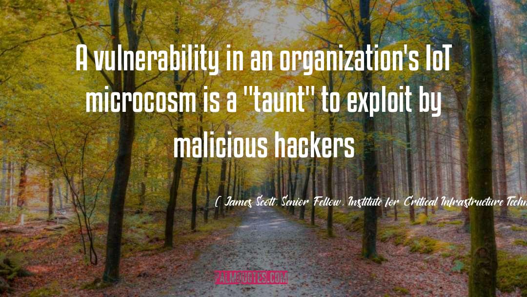 Hackers quotes by James Scott, Senior Fellow, Institute For Critical Infrastructure Technology