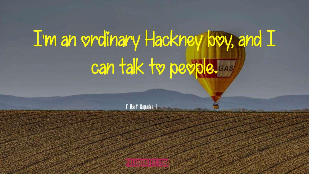 Hackney quotes by Asif Kapadia
