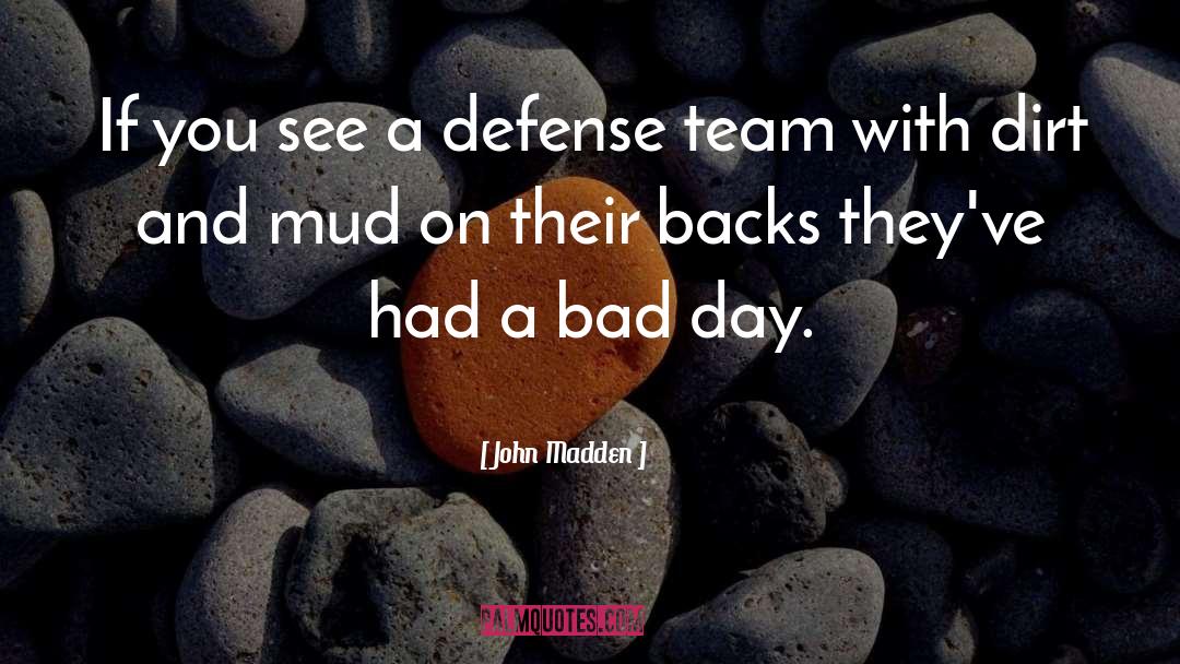 Had A Bad Day quotes by John Madden