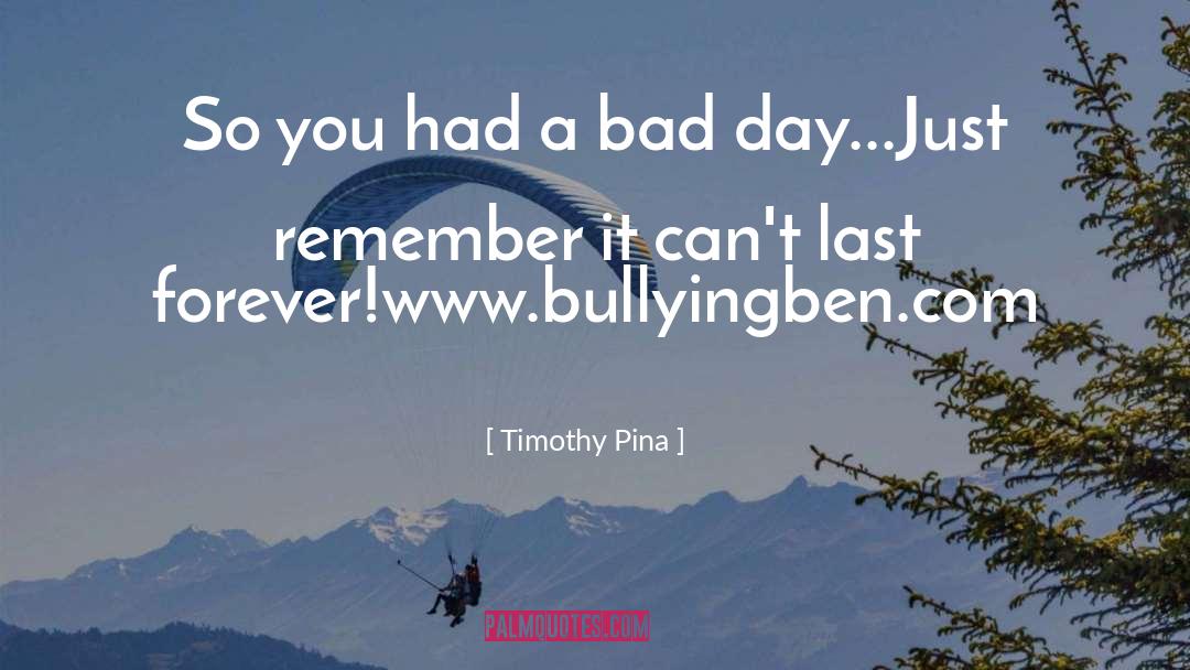 Had A Bad Day quotes by Timothy Pina