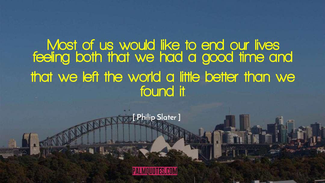 Had A Good Time quotes by Philip Slater