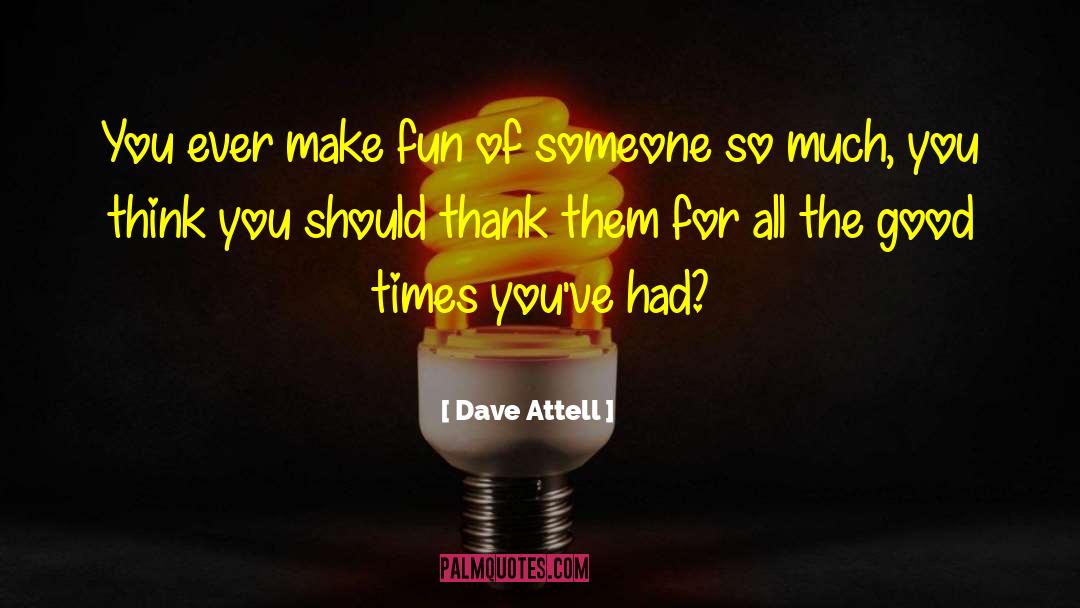 Had Fun quotes by Dave Attell