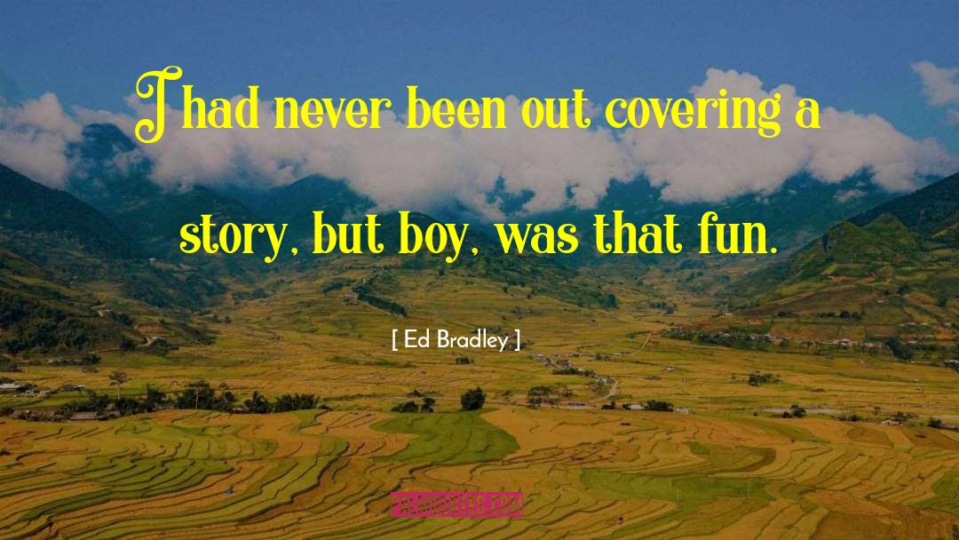 Had Fun Time quotes by Ed Bradley