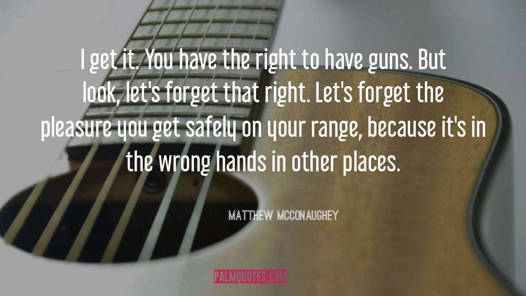 Had It Right quotes by Matthew McConaughey