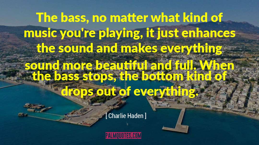 Haden quotes by Charlie Haden