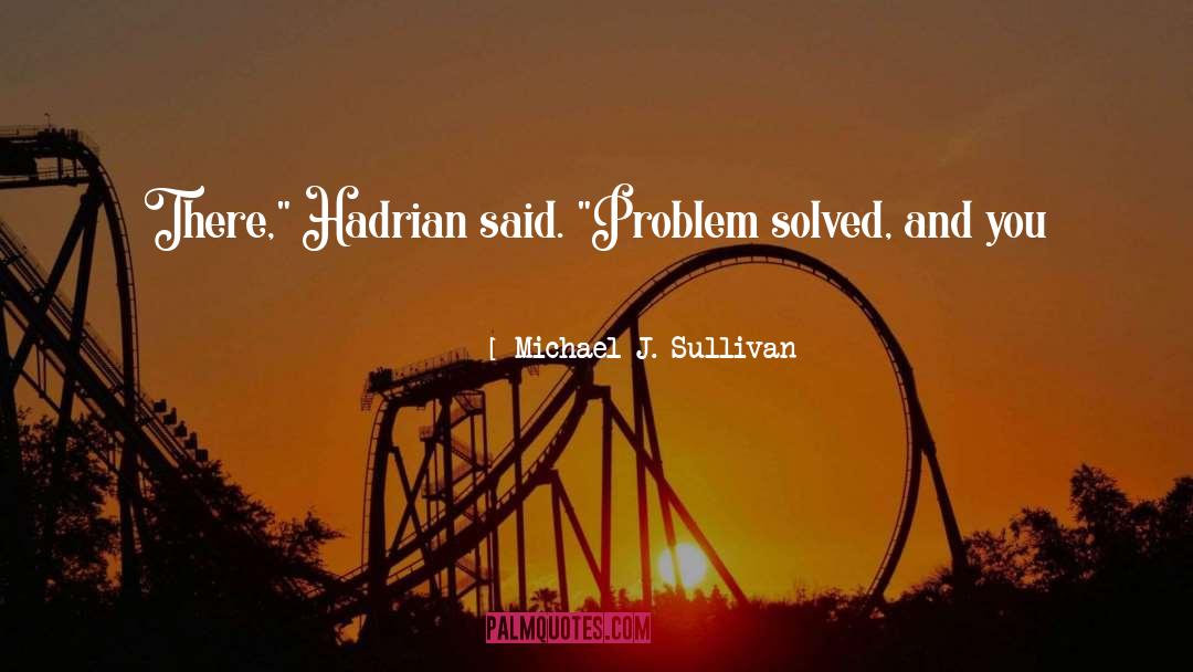 Hadrian quotes by Michael J. Sullivan