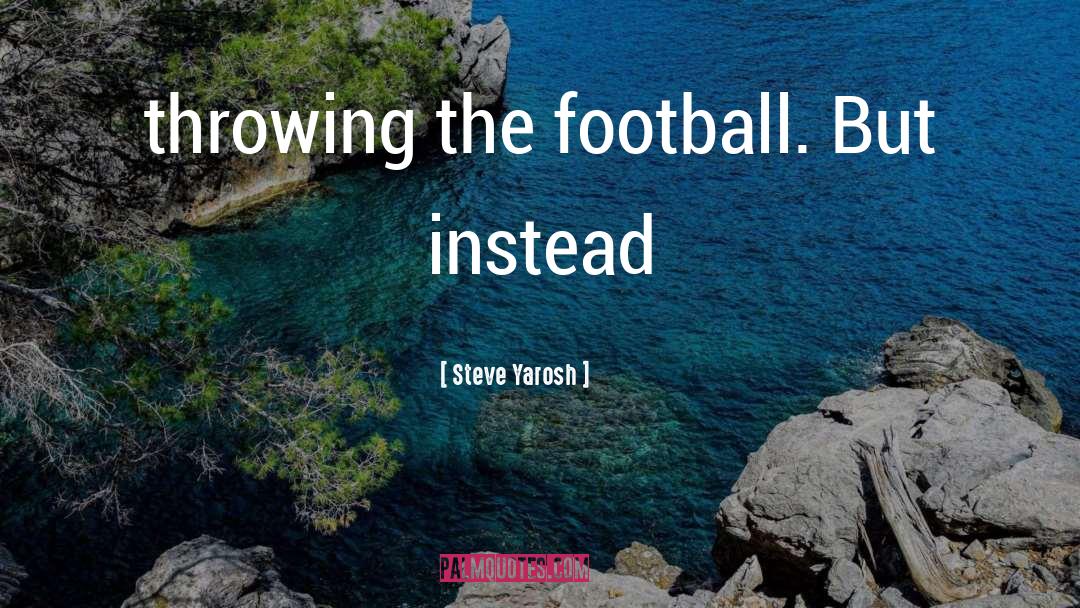 Haener Football quotes by Steve Yarosh