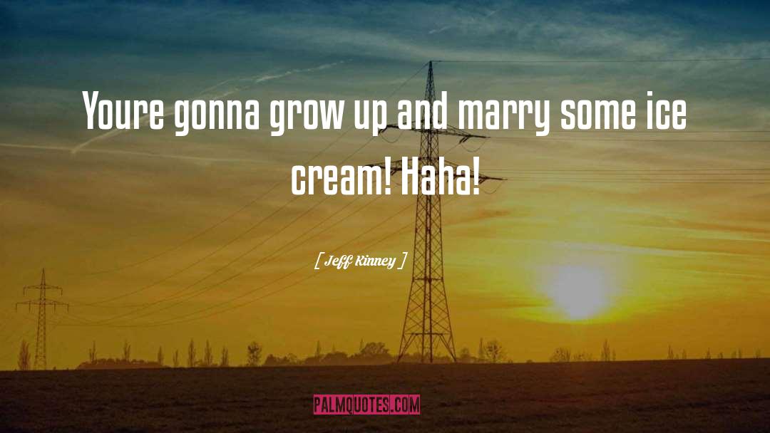 Haha quotes by Jeff Kinney