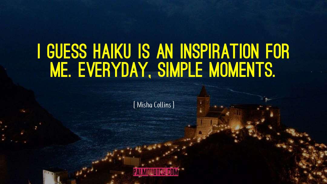 Haiku quotes by Misha Collins