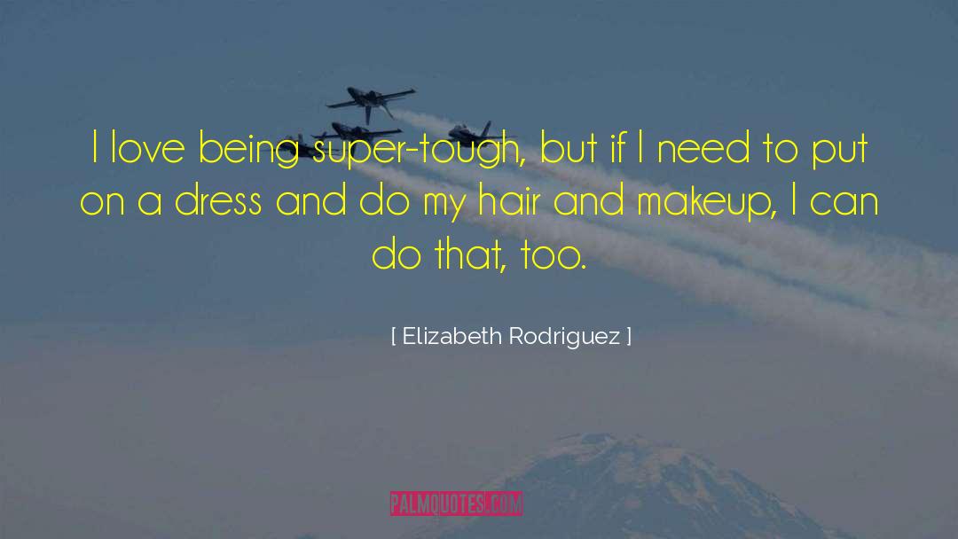 Hair And Makeup quotes by Elizabeth Rodriguez