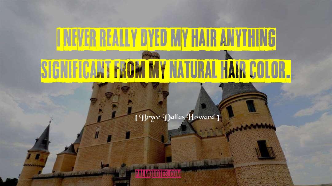 Hair Color quotes by Bryce Dallas Howard
