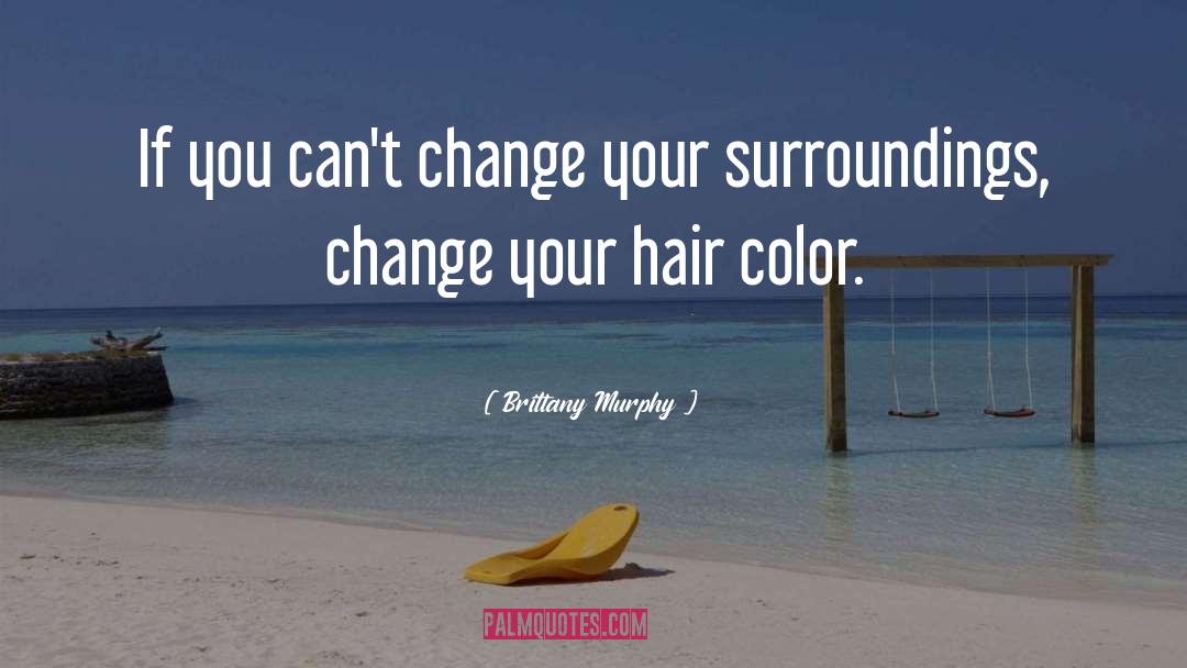 Hair Color quotes by Brittany Murphy