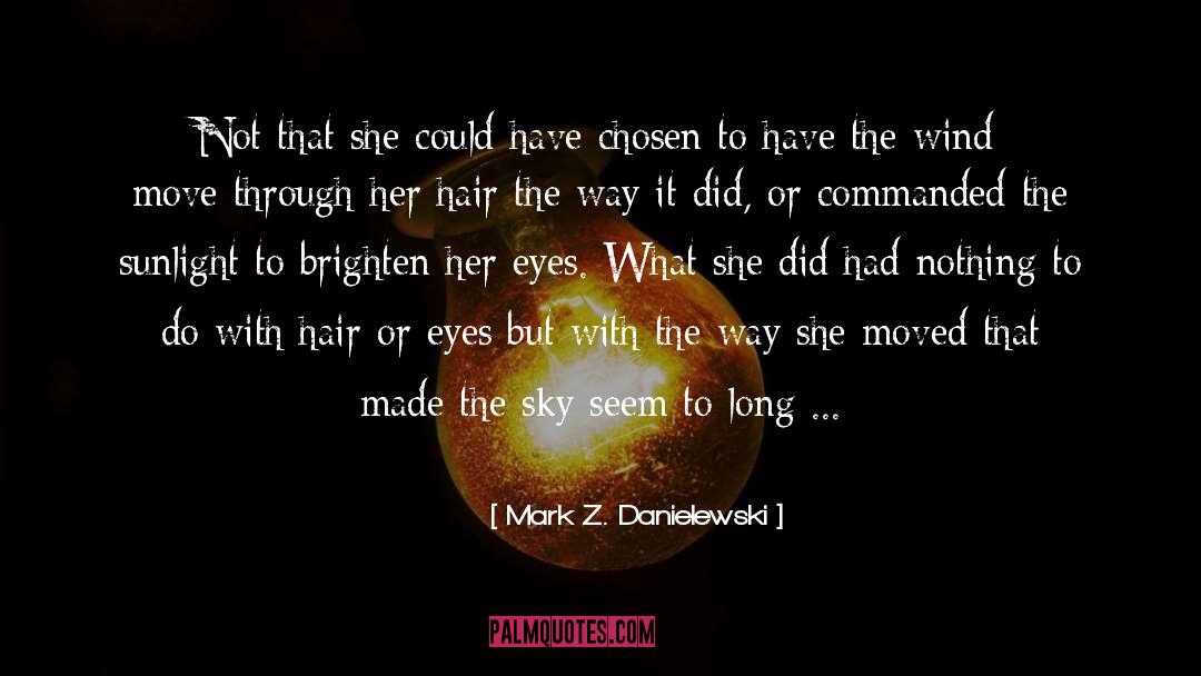 Hair Disasters quotes by Mark Z. Danielewski