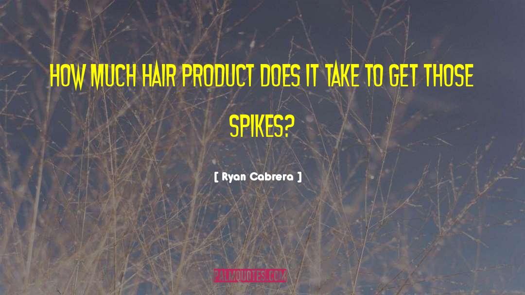 Hair Products quotes by Ryan Cabrera