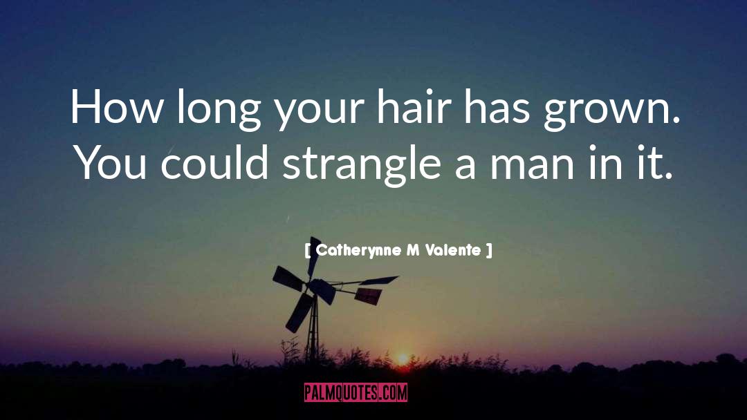 Hair quotes by Catherynne M Valente