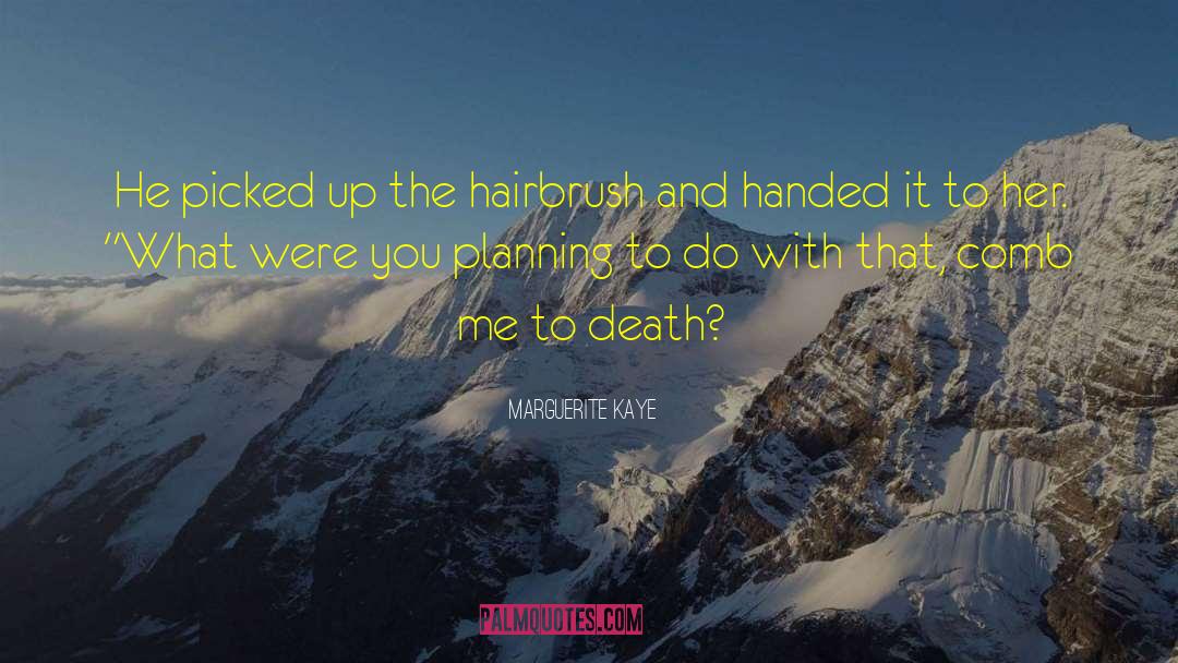 Hairbrush quotes by Marguerite Kaye