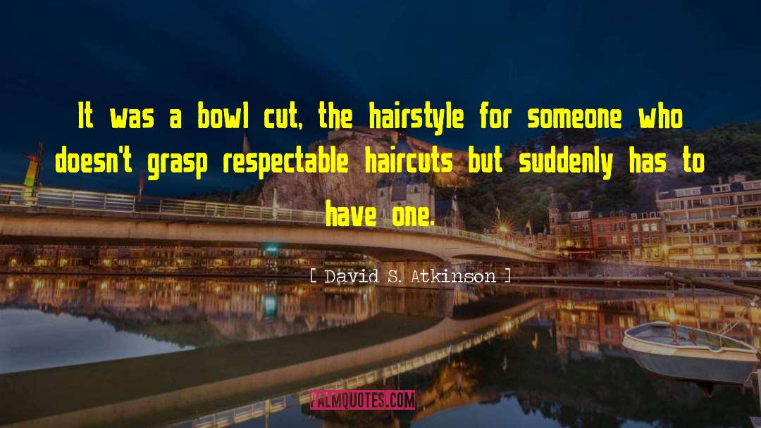 Haircuts quotes by David S. Atkinson